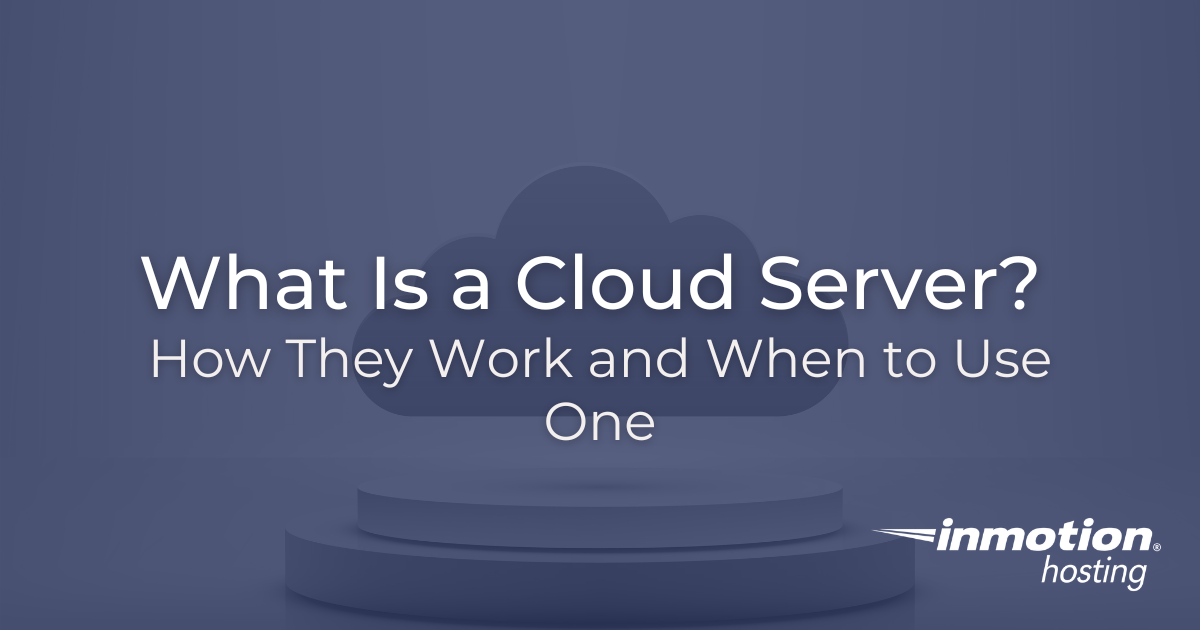 What Is a Cloud Server?  How They Work and When to Use One